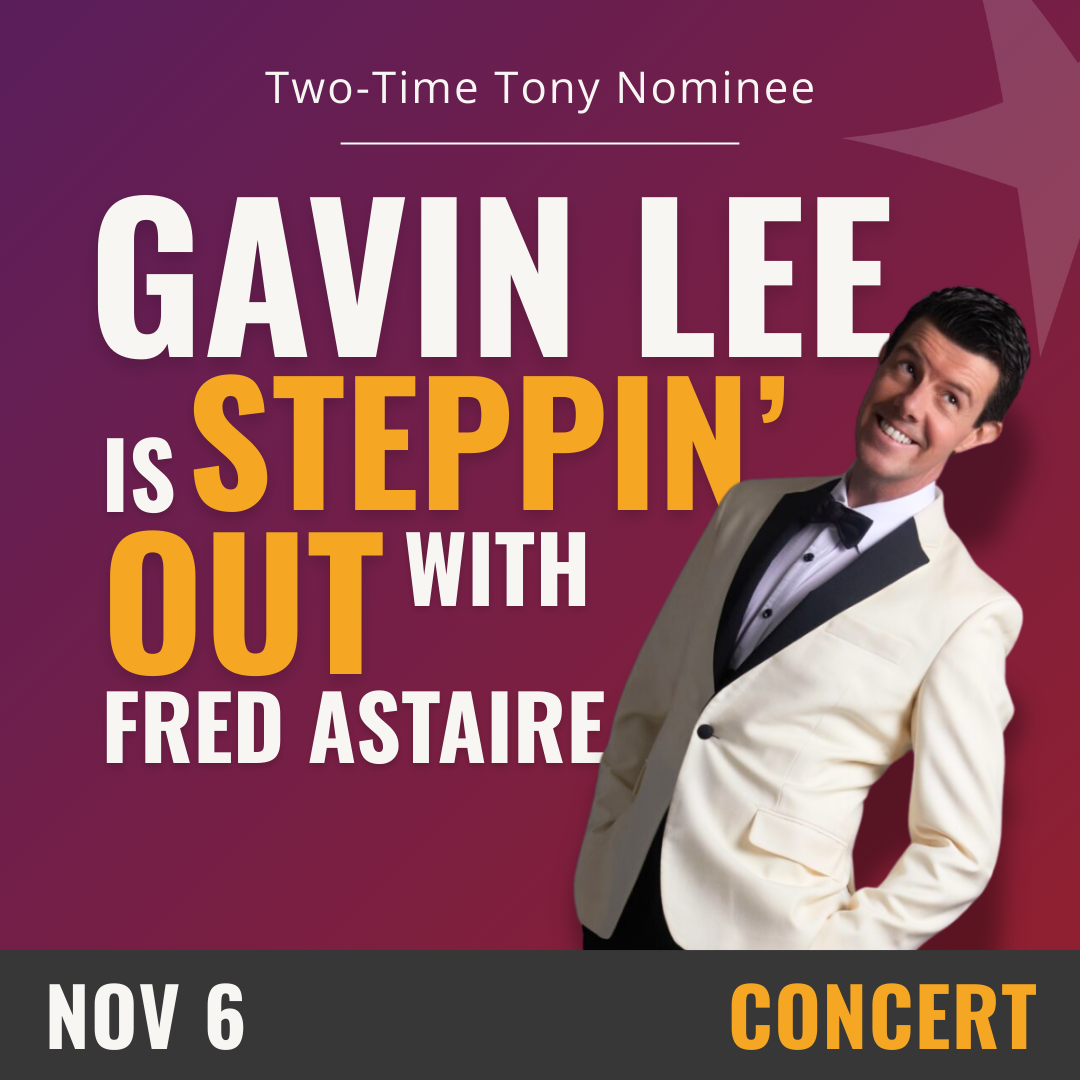 Purple background with white text that reads Gavin Lee is Steppin' Out with Fred Astaire, November 6th- Concert. On the right hand side there is an image of a man in a white formal suit with a black bowtie smiling.