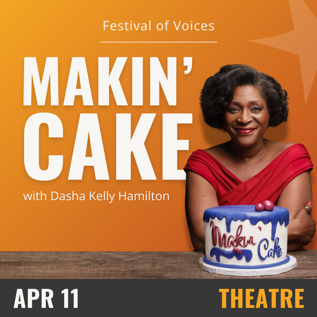 Orange background with white text that reads Makin' Cake, April 11- Theatre. On the right hand side is an image of a woman in a red top standing behind a white cake with a blue fondant top with the title of show iced across the front.
