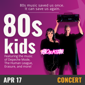 Purple background with white text that reads 80s kids, April 17- Concert. On the right hand side is an image of a man and woman wearing all black, the woman holding a neon pink sign that reads 80s kids and the man holding a boom box over his head. 