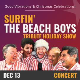 Purple background, yellow and white text reads Surfin' The Beach Boys Tribute Holiday Show, December 13th- Concert. Along the bottom is an image of 5 performers dressed in red and white striped shirts, with one member in the middle wearing a Santa hat. 