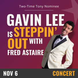 Purple background with white text that reads Gavin Lee is Steppin' Out with Fred Astaire, November 6th- Concert. On the right hand side there is an image of a man in a white formal suit with a black bowtie smiling.