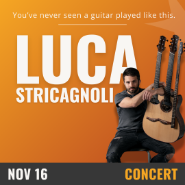Orange background with white text that reads Luca Stricagnoli, November 16th- Concert. On the right hand side is an image of a man sitting while holding a custom guitar was three necks. 