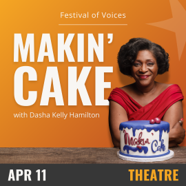 Orange background with white text that reads Makin' Cake, April 11- Theatre. On the right hand side is an image of a woman in a red top standing behind a white cake with a blue fondant top with the title of show iced across the front.